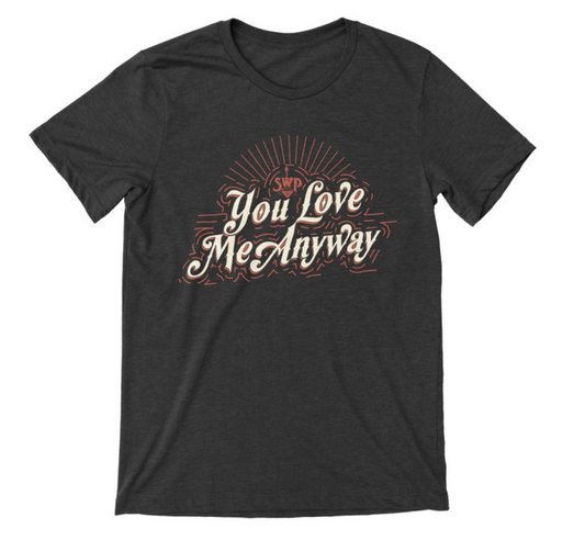 You Love Me Anyway Tee